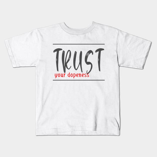 Trust your dopeness Kids T-Shirt by Cargoprints